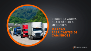 Descubra agora quais são as 5 melhores marcas fabricantes de caminhões