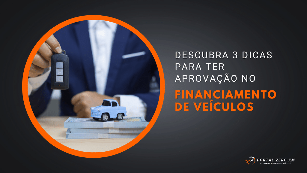Financiamento de veículos: Descubra 3 dicas para ter aprovação