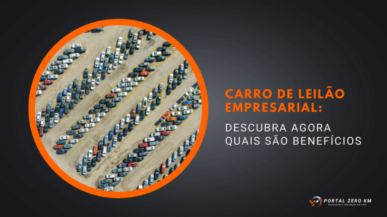 Carro de leilão empresarial: Descubra agora quais são benefícios