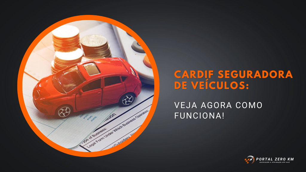 Cardif Seguradora de Veículos: Veja agora como funciona!