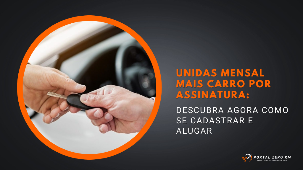 Unidas Mensal Mais: Descubra agora como se cadastrar e alugar