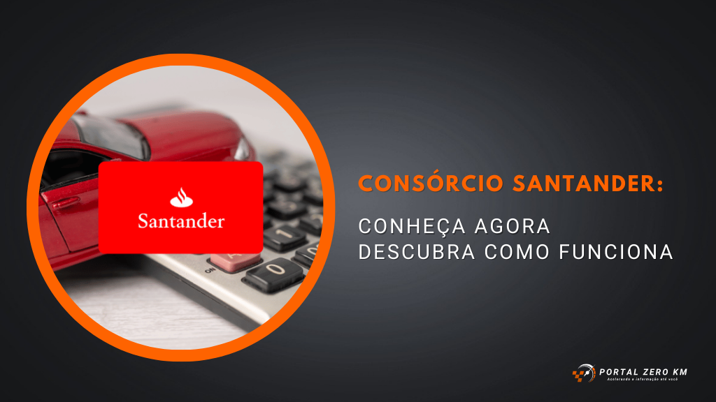 Conheça agora o Consórcio Santander e descubra como funciona!