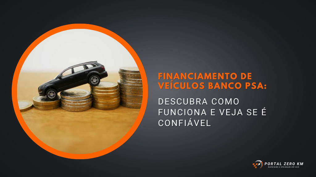 Financiamento de veículos Banco PSA: Descubra como funciona e veja se é confiável