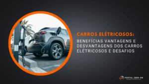 As vantagens e desvantagens dos carros elétricos
