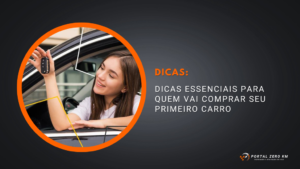 Dicas essenciais para quem vai comprar seu primeiro carro
