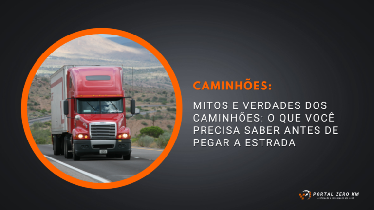 Mitos e verdades dos caminhões: o que você precisa saber antes de pegar a estrada