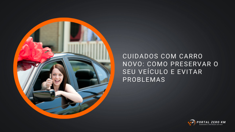 Cuidados com carro novo: como preservar o seu veículo e evitar problemas