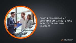Como economizar ao comprar um carro: dicas para fazer um bom negócio