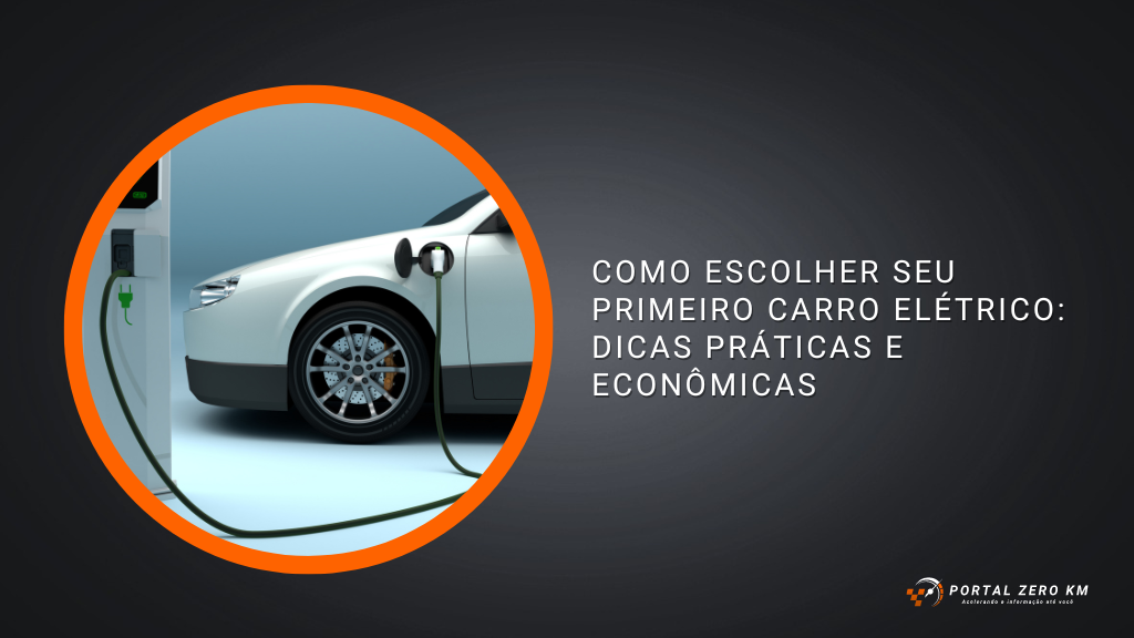 Como escolher seu primeiro carro elétrico: dicas práticas e econômicas
