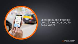 Uber ou carro próprio: qual é a melhor opção para você?