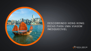 Descobrindo Hong Kong: Dicas para uma Viagem Inesquecível