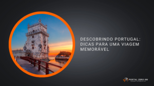 Descobrindo Portugal: Dicas para uma Viagem Memorável