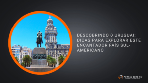 Descobrindo o Uruguai: Dicas para Explorar este Encantador País Sul-Americano