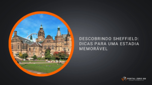 Descobrindo Sheffield: Dicas para uma Estadia Memorável