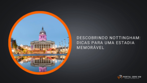 Descobrindo Nottingham: Dicas para uma Estadia Memorável