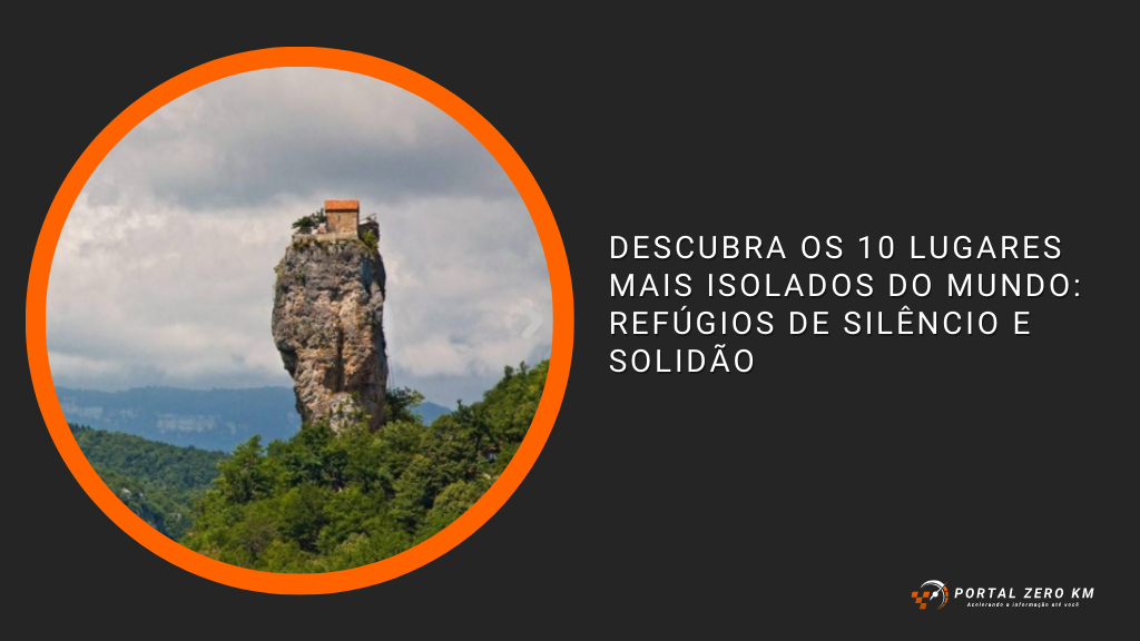 Descubra os 10 Lugares Mais Isolados do Mundo: Refúgios de Silêncio e Solidão
