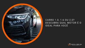 Carro 1.0, 1.6 ou 2.0? Descubra Qual Motor é o Ideal para Você