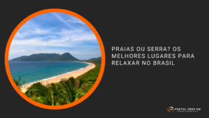 Praias ou Serra? Os Melhores Lugares para Relaxar no Brasil