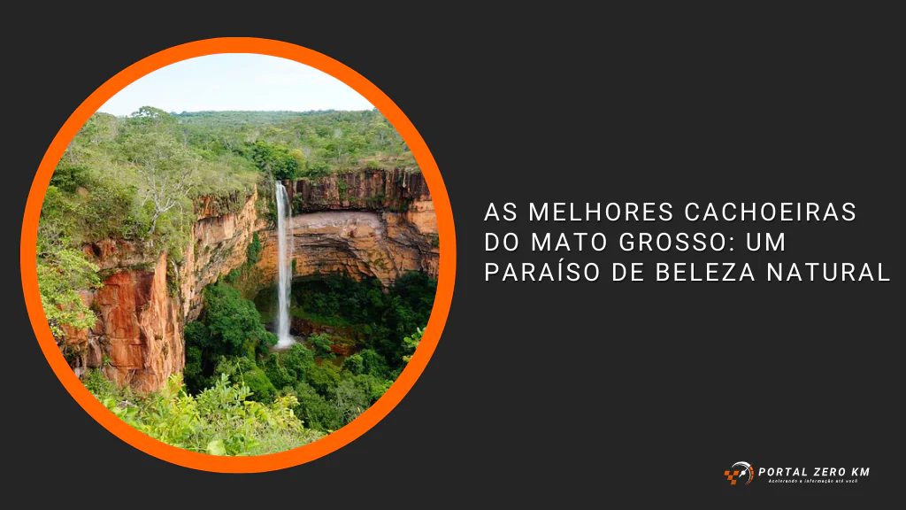 As Melhores Cachoeiras do Mato Grosso: Um Paraíso de Beleza Natural