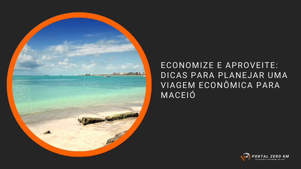 Economize e Aproveite: Dicas para Planejar uma Viagem Econômica para Maceió