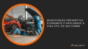 Manutenção Preventiva: Economize e Prolongue a Vida Útil do Seu Carro