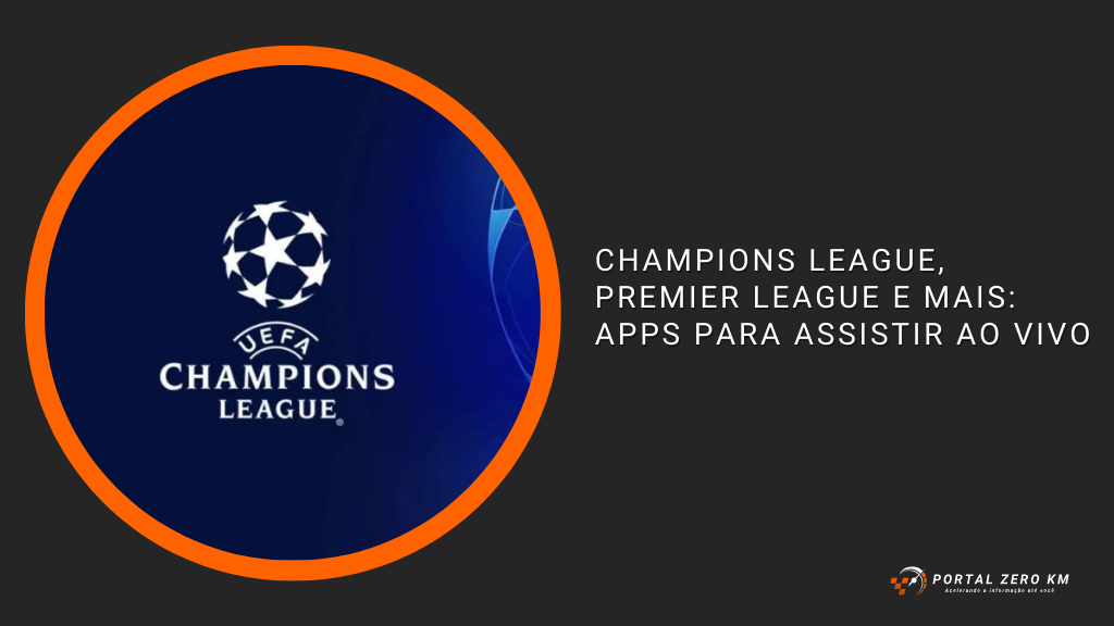 Champions League, Premier League e mais: Apps para assistir ao vivo