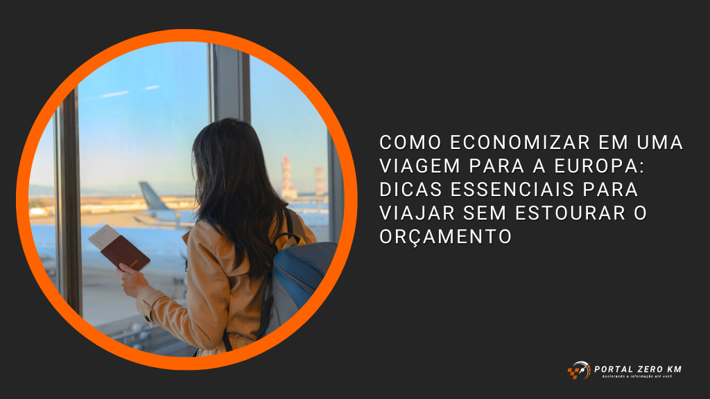 Como Economizar em uma Viagem para a Europa: Dicas Essenciais para Viajar sem Estourar o Orçamento