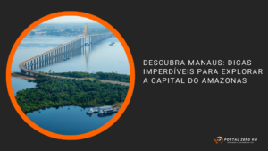 Descubra Manaus: Dicas Imperdíveis para Explorar a Capital do Amazonas