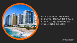Dicas Essenciais para Quem Vai Morar na Praia: Viva com Qualidade de Vida Junto ao Mar