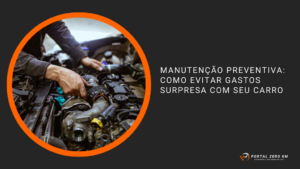 Manutenção Preventiva: Como Evitar Gastos Surpresa com Seu Carro