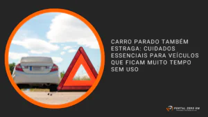 Carro Parado Também Estraga: Cuidados Essenciais para Veículos que Ficam Muito Tempo Sem Uso
