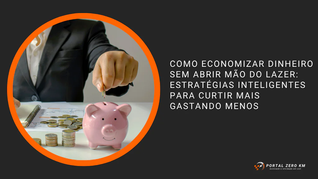 Como economizar dinheiro sem abrir mão do lazer: estratégias inteligentes para curtir mais gastando menos