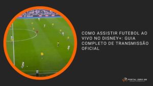 Como Assistir Futebol ao Vivo no Disney+: Guia Completo de Transmissão Oficial
