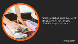 Como montar uma mala de viagem prática: o que levar e o que evitar