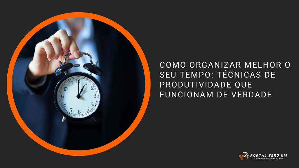 Como organizar melhor o seu tempo: técnicas de produtividade que funcionam de verdade