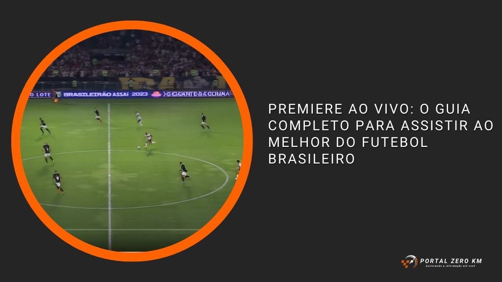 Premiere ao Vivo: O Guia Completo para Assistir ao Melhor do Futebol Brasileiro