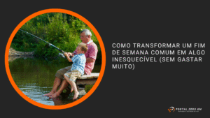 Como transformar um fim de semana comum em algo inesquecível (sem gastar muito)