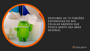 Descubra as 10 Funções Escondidas do Seu Celular Android que Pouca Gente Usa (Mas Deveria)