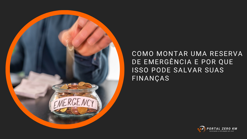 Como Montar uma Reserva de Emergência e Por Que Isso Pode Salvar Suas Finanças