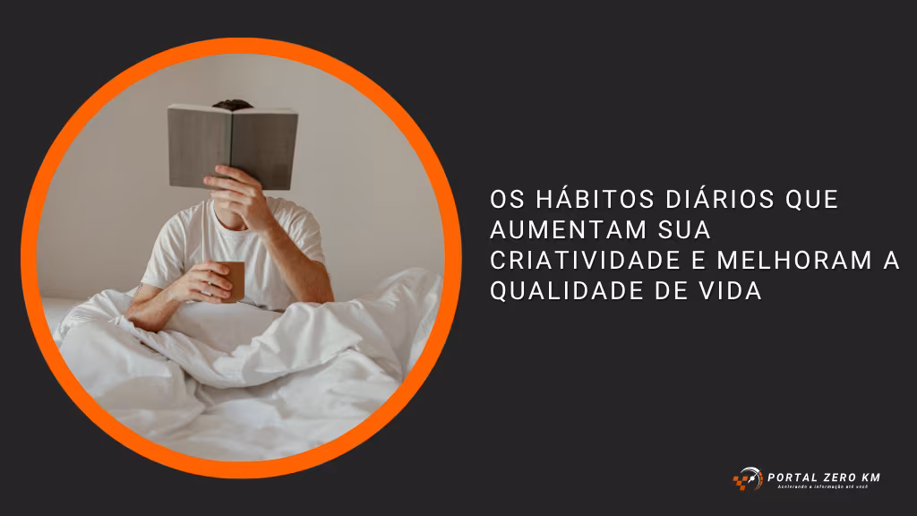 Os Hábitos Diários que Aumentam Sua Criatividade e Melhoram a Qualidade de Vida