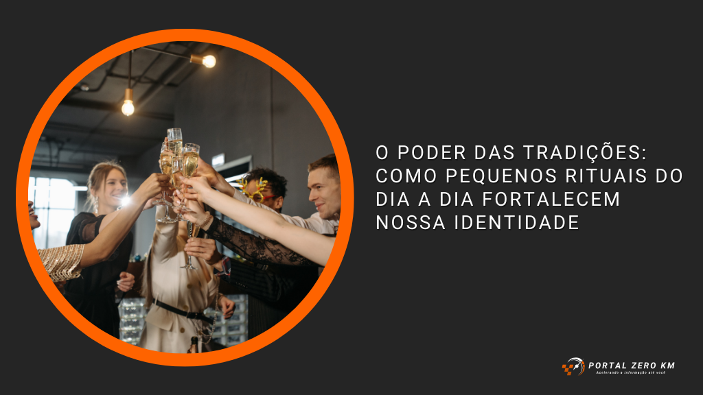 O poder das tradições: como pequenos rituais do dia a dia fortalecem nossa identidade