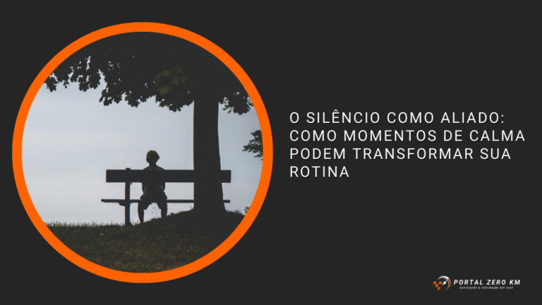 O silêncio como aliado: como momentos de calma podem transformar sua rotina
