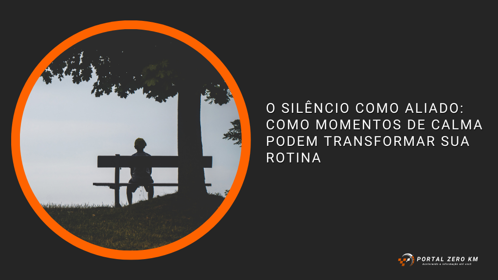 O silêncio como aliado: como momentos de calma podem transformar sua rotina