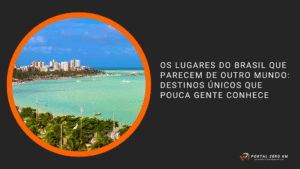 Os lugares do Brasil que parecem de outro mundo: destinos únicos que pouca gente conhece